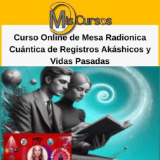 Curso Online de Mesa Radionica Cuántica de Registros Akáshicos y Vidas Pasadas